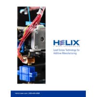 Whitepaper titled “Lead Screw Technology for Additive Manufacturing,” featuring Helix Linear Technologies precision lead screws and anti-backlash nuts used in 3D printers for high-accuracy, repeatable motion and improved part quality.